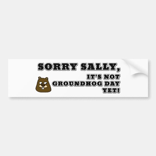 Sorry Sally, het is niet Groundhog. Bumpersticker (Voorkant)
