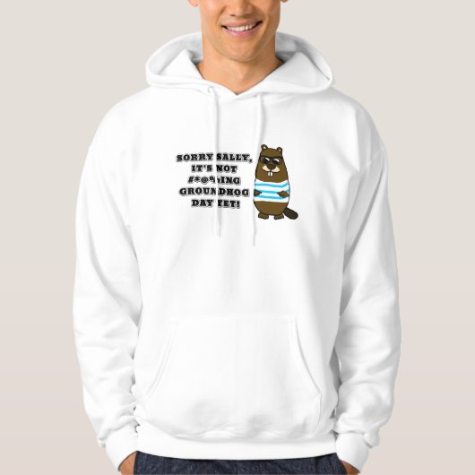 Sorry Sally, het is nog niet #*@%ing Groundhog Day Hoodie (Voorkant)