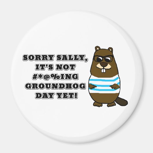Sorry Sally, het is nog niet #*@%ing Groundhog Day Magneet (Voorkant)