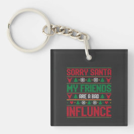 Sorry Santa Friends Bad Influence Ugly Christmas  Sleutelhanger