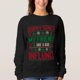 Sorry Santa Friends Bad Influence Ugly Christmas  Trui