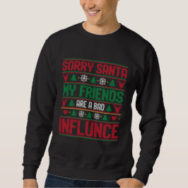 Sorry Santa Friends Bad Influence Ugly Christmas  Trui