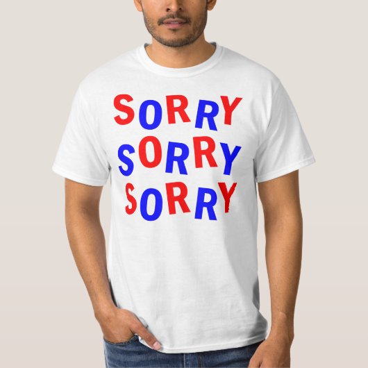 SORRY SORRY SORRY T-SHIRT (Voorkant)