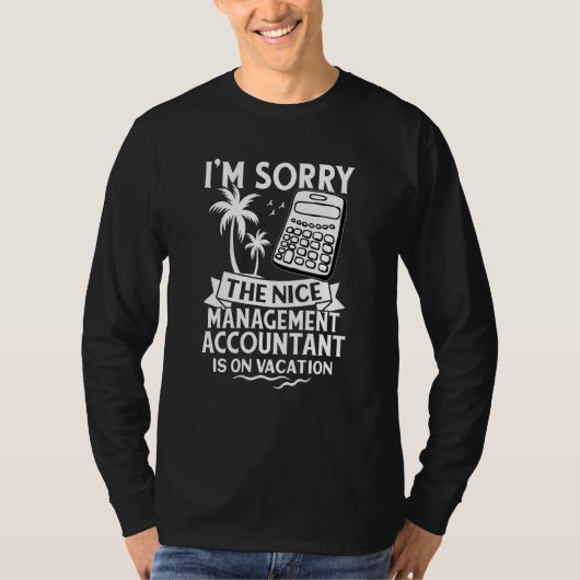 Sorry The Nice Management Accountant Is On Vacatio T-shirt (Voorkant)
