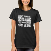 Sorry Thinking About Skiing Funny Ski Skier Mounta T-shirt (Voorkant)