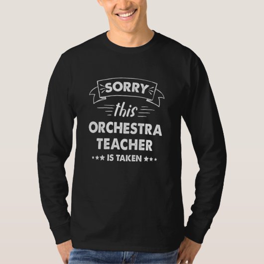 Sorry This Orchestra Teacher Is Taken T-shirt (Voorkant)