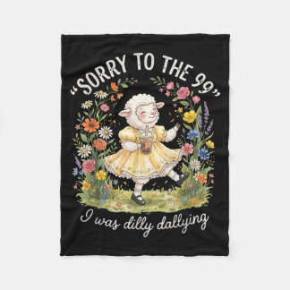 Sorry To The 99 I Was Dilly Dallying Christen Fleece Deken