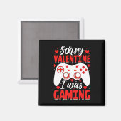 Sorry Valentijn Ik Speelde Gamen Funny Valentijnsd Magneet (Voorkant / Achterkant)