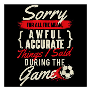Sorry Voor Alle Gemene Dingen - Voetbalfan Socce Perfect Poster