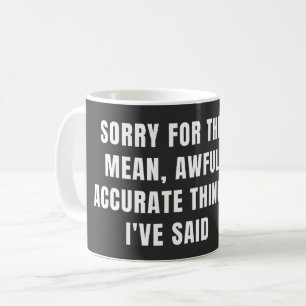 Sorry voor de gemene verschrikkelijke accurate din koffiemok
