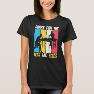 Sorry Voor De Netten En Randen Tafeltennis T-shirt