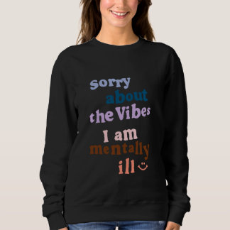 Sorry voor de vibes ik ben geestelijk ziek kleding trui