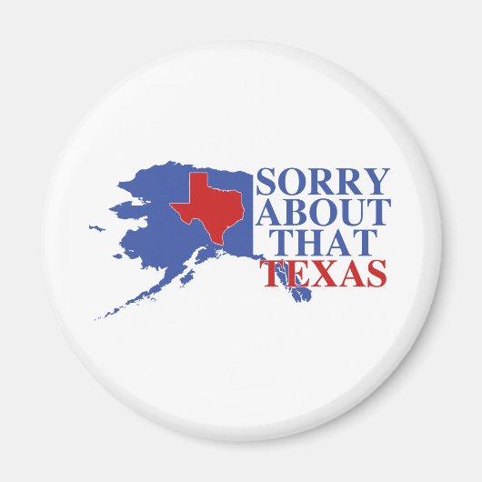 Sorry voor die Texas - Alaska Pride Magneet (Voorkant)