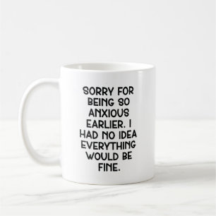 Sorry voor eerder zo angstig te zijn. Ik had geen Koffiemok