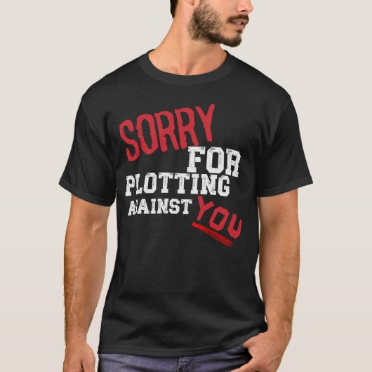 SORRY VOOR HET PLOTTEN TEGEN JE GRAPPIGE SARCASTIS T-SHIRT (Voorkant)