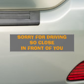 SORRY VOOR TE DICHT VOOR JE RIJDEN BUMPERSTICKER (Op auto)