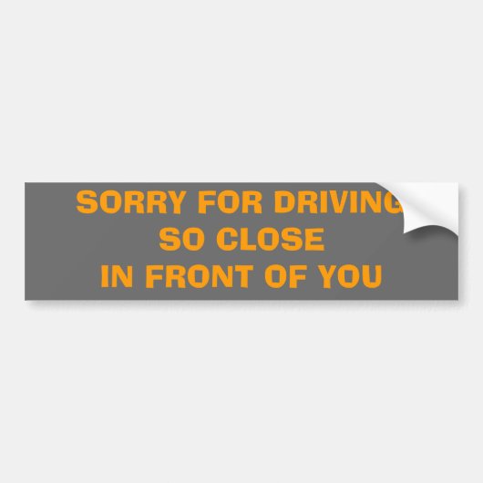 SORRY VOOR TE DICHT VOOR JE RIJDEN BUMPERSTICKER (Voorkant)