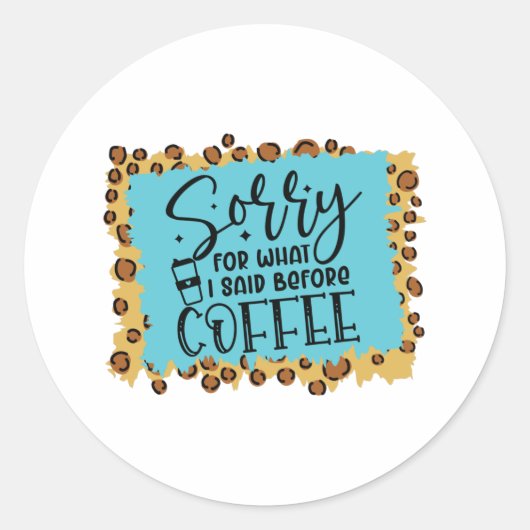 Sorry voor wat ik voor de koffie zei ronde sticker (Voorkant)