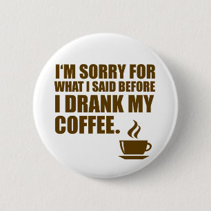 Sorry voor wat ik zei: 'Coffee Dependency Humor' Ronde Button 5,7 Cm