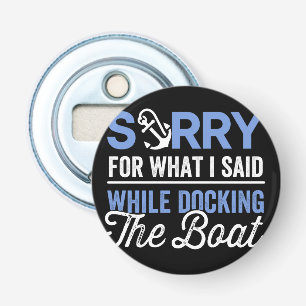 Sorry voor wat ik zei terwijl ik de boot aanmeerde button flesopener