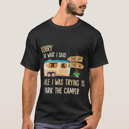 Sorry voor wat ik zei terwijl ik de Camper parkeer T-shirt (Voorkant)