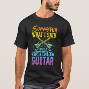 Sorry Voor Wat Ik Zei Terwijl Ik Mijn Basgitaar Sp T-shirt
