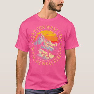 Sorry Voor Wat Ik Zei Terwijl We Wandelden Kampere T-shirt