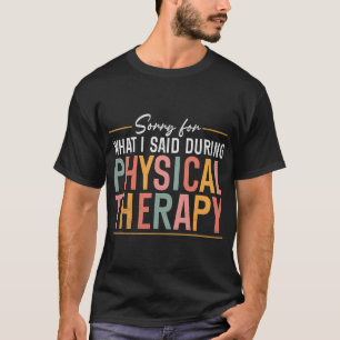 Sorry Voor Wat Ik Zei Tijdens Fysiotherapie T-shirt