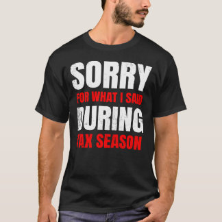 Sorry voor wat ik zei tijdens het belastingseizoen t-shirt