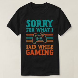 Sorry voor wat ik zei tijdens het gamen ontwerp t-shirt