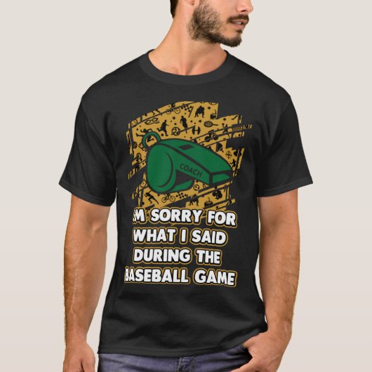 Sorry voor wat ik zei tijdens het spel honkbal coa t-shirt (Voorkant)