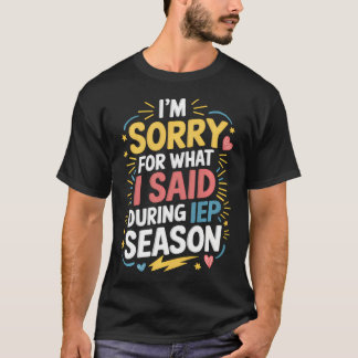Sorry Voor Wat Ik Zei Tijdens Iep-Seizoen Sped T-shirt