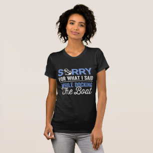 Sorry voor wat ik zei toen ik de boot aandeed grap t-shirt