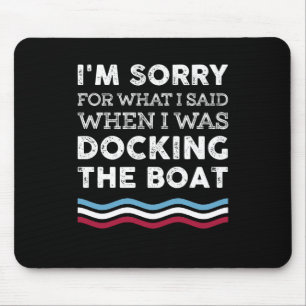 Sorry voor wat ik zei toen ik de boot aandeed muismat