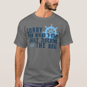 Sorry voor wat ik zei toen ik de boot aandeed  t-shirt