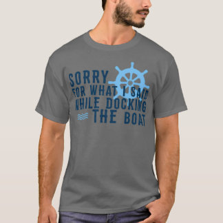 Sorry voor wat ik zei toen ik de boot aandeed t-shirt