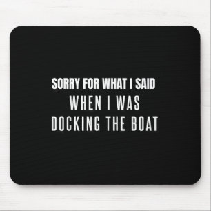 Sorry voor wat ik zei toen ik de boot aanmeerde muismat