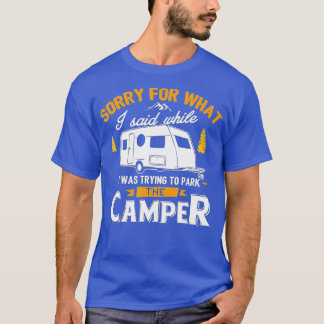 Sorry voor wat ik zei toen ik het kamp parkeerde t-shirt