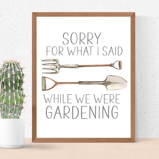 Sorry voor wat ik zei toen ik Humor Gardening grap Poster