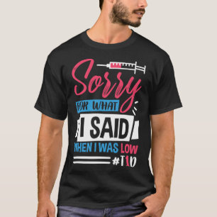 Sorry Voor Wat Ik Zei Toen Mijn T1d Laag Was T-shirt