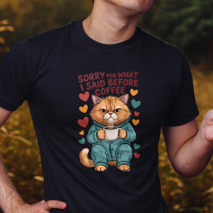 Sorry voor wat ik zei voor de koffie t-shirt