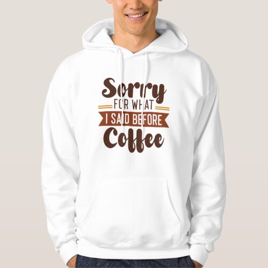 Sorry voor wat ik zei voor koffie hoodie (Voorkant)