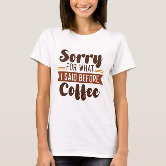 Sorry voor wat ik zei voor koffie t-shirt (Voorkant)