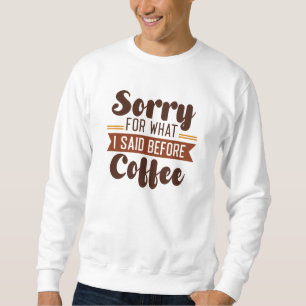 Sorry voor wat ik zei voor koffie trui
