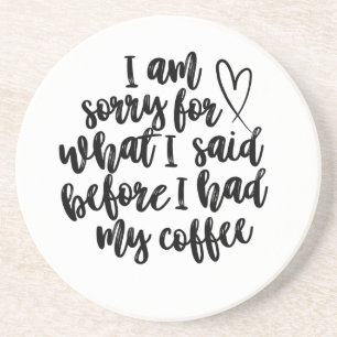 Sorry voor wat ik zei voor mijn koffie zandsteen onderzetter
