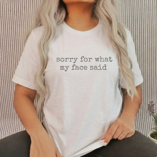 Sorry voor wat mijn gezicht zei Sarcastische witte T-shirt