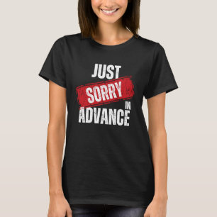 Sorry vooraf Excuses Sassy Verontschuldiging 2 T-shirt