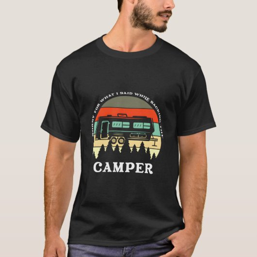 Sorry W I Said While Backing Up The Camper T-shirt (Voorkant)