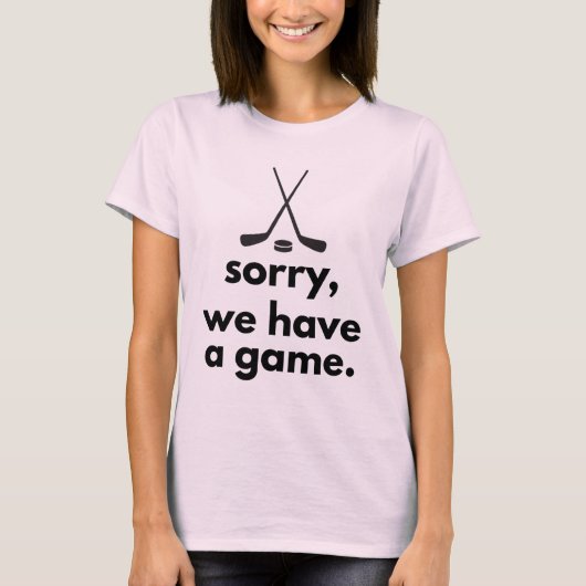 Sorry We Have a Game Hockey T-shirt (Voorkant)