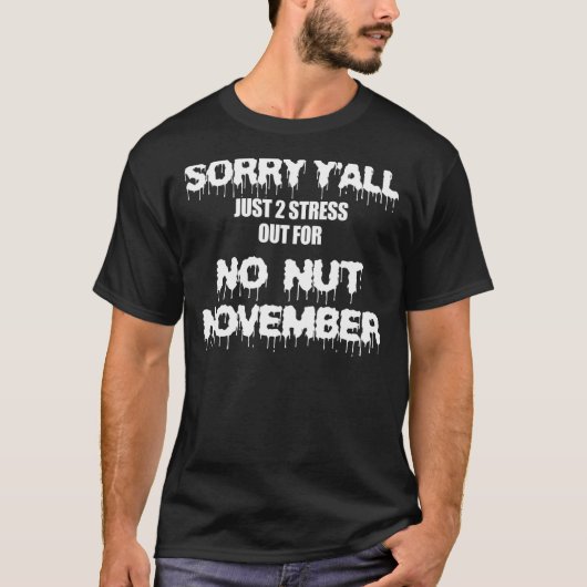 Sorry Y'all Just To Stress For No Nut November T-shirt (Voorkant)